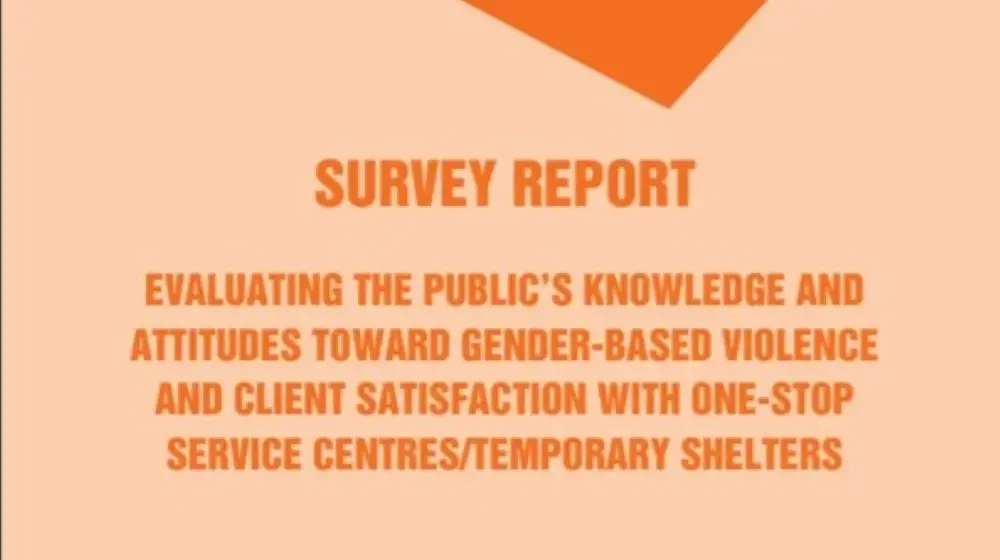 Survey Report: EVALUATING THE PUBLIC’S KNOWLEDGE AND ATTITUDES TOWARD GENDER-BASED VIOLENCE AND CLIENT SATISFACTION WITH ONE-STOP SERVICE CENTRES/TEMPORARY SHELTERS